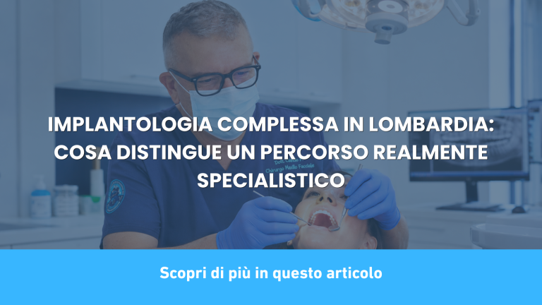 IMPLANTOLOGIA COMPLESSA IN LOMBARDIA: COSA DISTINGUE UN PERCORSO REALMENTE SPECIALISTICO